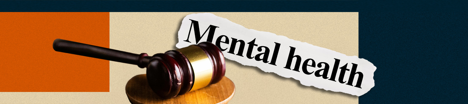 Image of a judges gavel with a newspaper headline torn out with the words Mental Health.