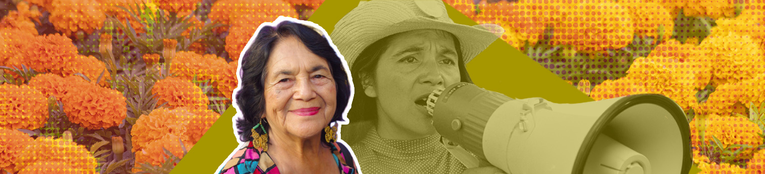 Banner featuring Dolores Huerta in a colorful portrait alongside a sepia-toned image of her speaking through a megaphone, set against a vibrant orange marigold background with yellow and olive-green accents.