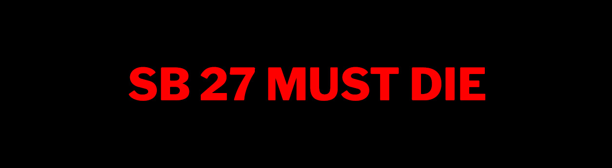 SB 27 MUST DIE