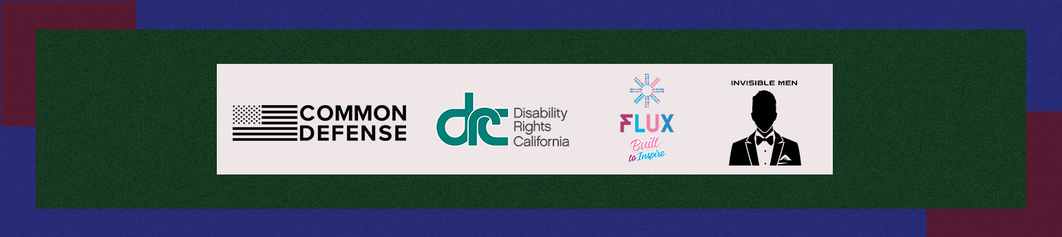 Logos of Common Defense, Disability Rights California, FLUX and Invisible Men on a dark green background.