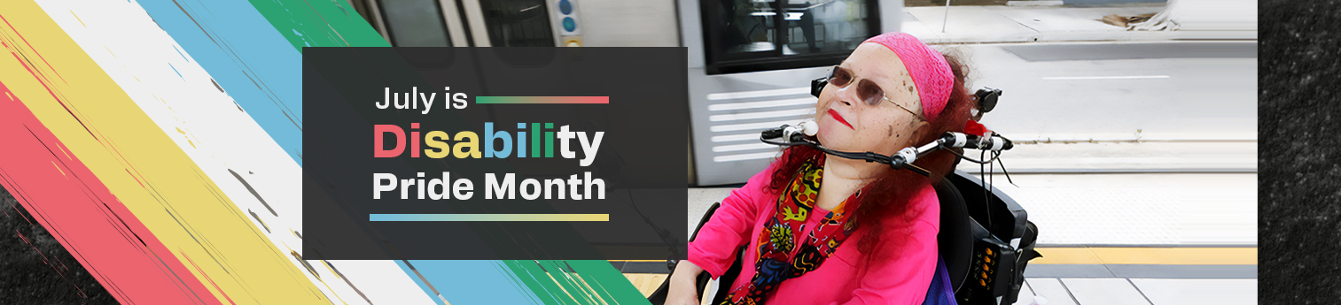 A photo of  Cynde Soto, disability advocate and activist who lives in Long Beach, California with the Disability Pride Flag Text: July is Disability Pride Month.