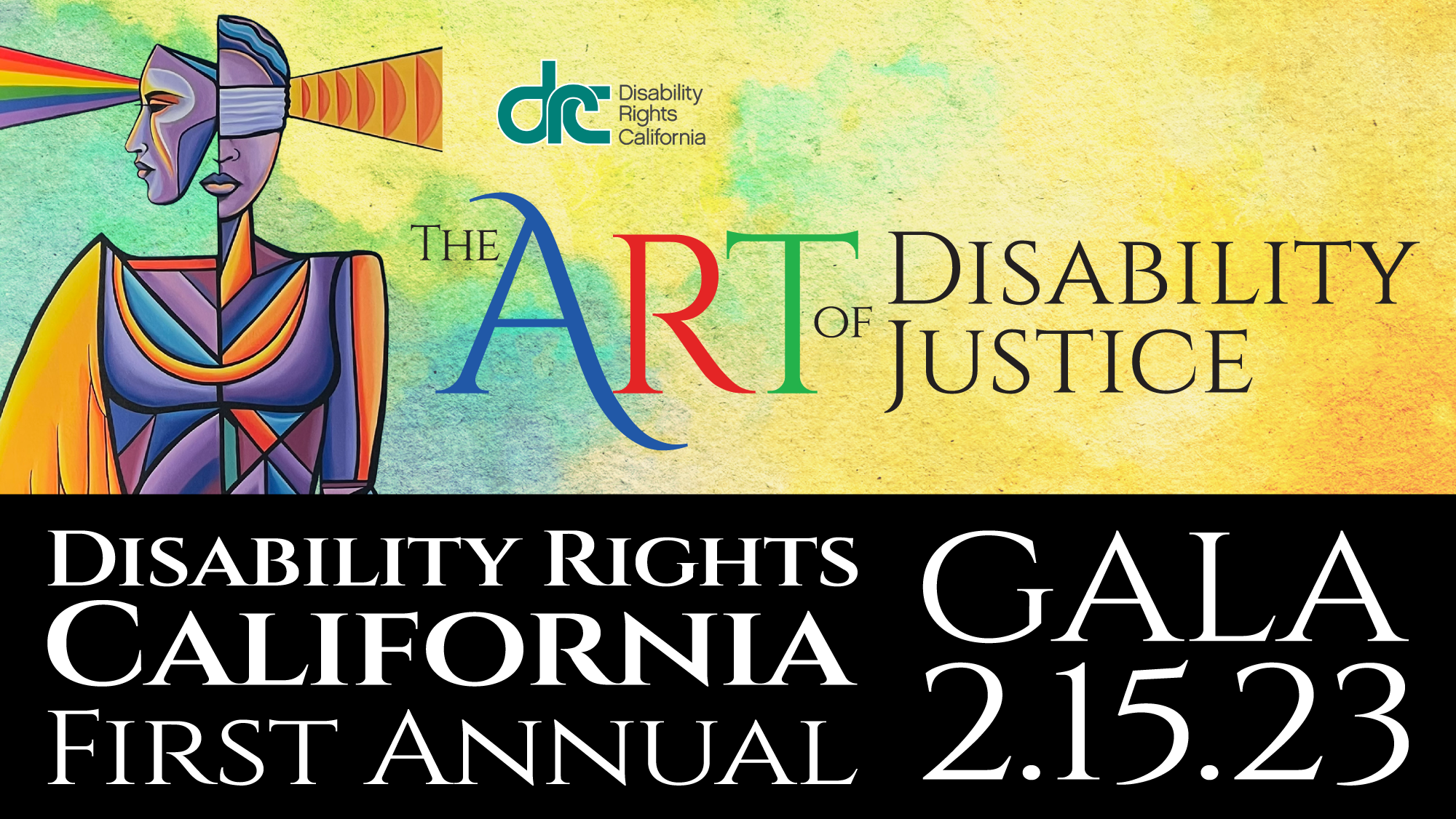 Banner for Disability Rights GALA. Text: 'The Art of Disability Justice, Disability Rights California, GALA 2/15/23'