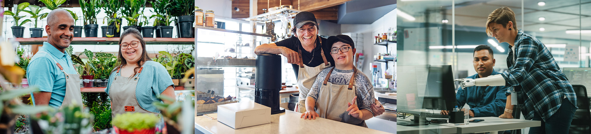 Left: A man and woman with disabilities smile at the colorful plants at their job. Middle: A bakery manager stands and smiles with their new recruit a man with disabilities. They both are wearing their work aprons and smiling at the camera. Right: A woman with a prosthetic arm collaborates with her co-worker.