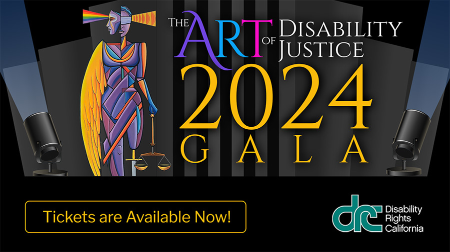 Illustration of Lady Justice. She has a rainbow shining out of her right eye and wave forms thing out of her left ear. Text: The Art of Disability Justice - Disability Rights California Second Annual Gala. 2/28/2024 - Tickets are Available Now!