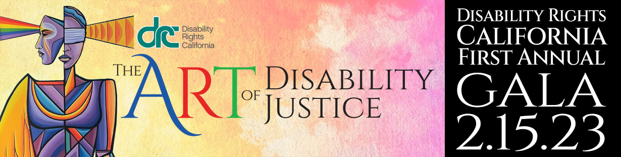 Illustration of Lady Justice. She has a rainbow shining out of her right eye and wave forms thing out of her left ear. Text: The Art of Disability Justice - Diasability Rights California First Annual Gala. 2/15/2023