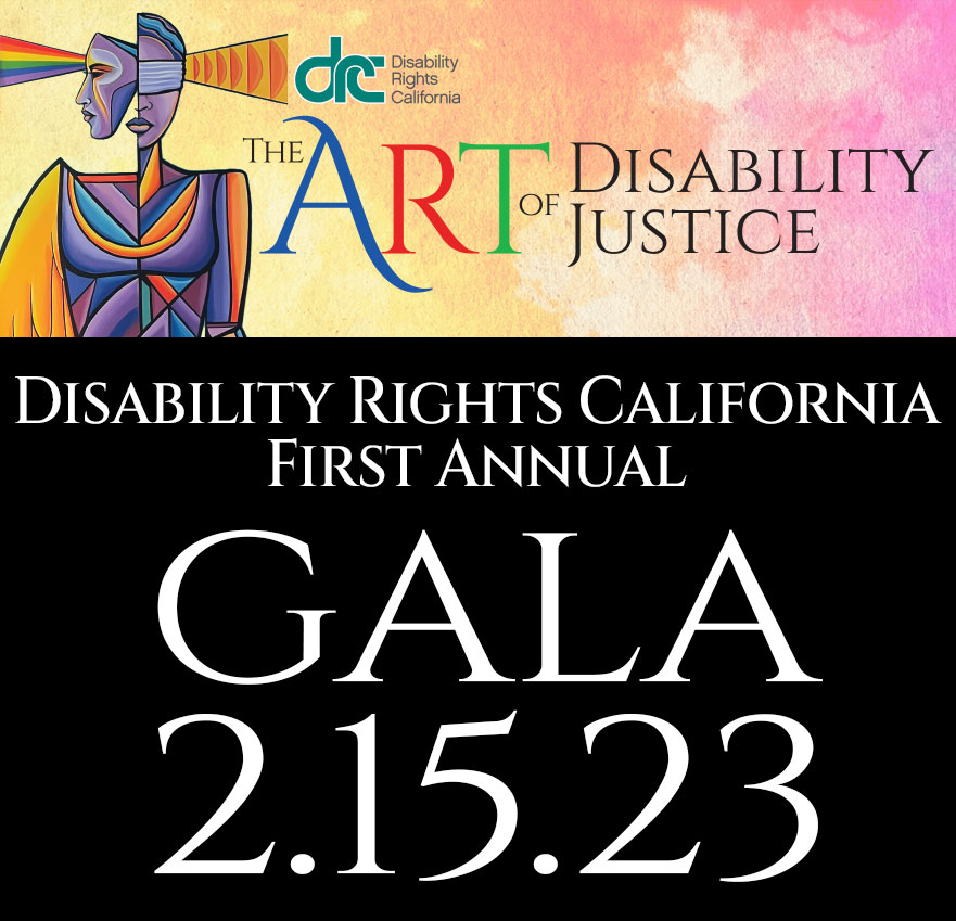 Illustration of Lady Justice. She has a rainbow shining out of her right eye and wave forms thing out of her left ear. Text: The Art of Disability Justice - Diasability Rights California First Annual Gala. 2/15/2023