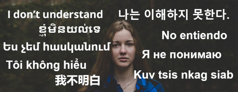Photo of a girl with a confused look on her face because she doesn't understand different languages. The text "I Don't Understand" is overlayed on the photo in 9 different languages
