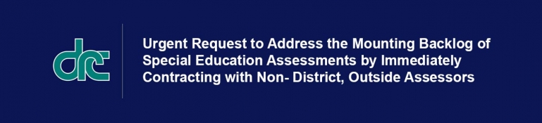 DRC General Banner with text - Urgent Request to Address the Mounting Backlog of Special Education Assessments by Immediately Contracting with Non- District, Outside Assessors